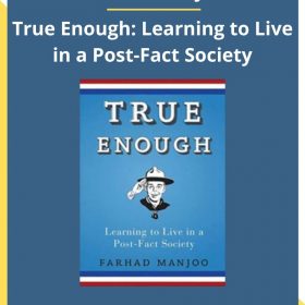 Farhad Manjoo – True Enough: Learning to Live in a Post-Fact Society