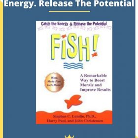 Fish! Philosophy: Catch The Energy. Release The Potential