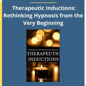 Graham Old – Therapeutic Inductions: Rethinking Hypnosis from the Very Beginning