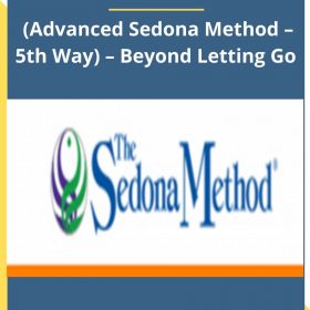 Hale Dwoskin (Advanced Sedona Method – 5th Way) – Beyond Letting Go