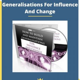 How To Build And Maintain Generalisations For Influence And Change