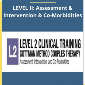 John M. Gottman – LEVEL II: Assessment & Intervention & Co-Morbidities