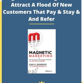 Magnetic Marketing: How To Attract A Flood Of New Customers That Pay & Stay & And Refer