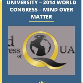 QUANTUM MEDICINE UNIVERSITY – 2014 WORLD CONGRESS – MIND OVER MATTER