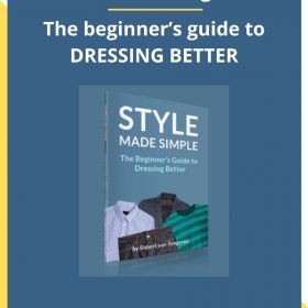 Robert van Tongeren – The beginner’s guide to DRESSING BETTER