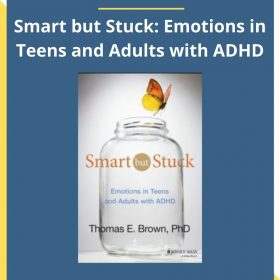 Thomas E. Brown – Smart but Stuck: Emotions in Teens and Adults with ADHD