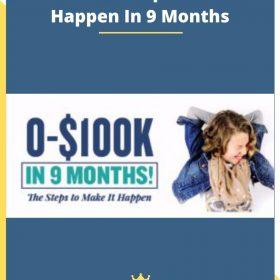 0-$100K -The Steps To Make It Happen In 9 Months