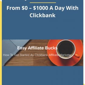 Easy Affiliate Bucks – From $0 – $1000 A Day With Clickbank