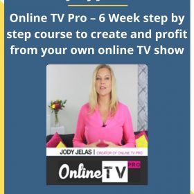 Jody Jelas – Online TV Pro – 6 Week step by step course to create and profit from your own online TV show