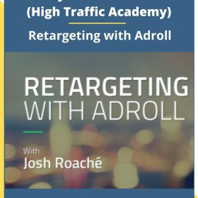 Josh Roache (High Traffic Academy) – Retargeting with Adroll