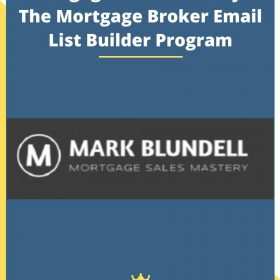 Mortgage Sales Mastery – The Mortgage Broker Email List Builder Program