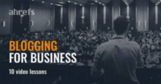 Ahrefs Academy – Blogging for business