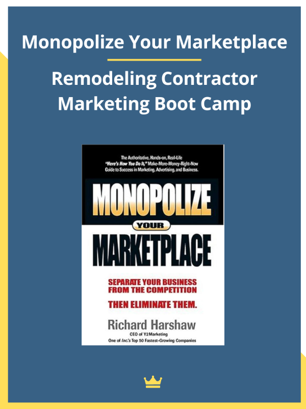 Monopolize Your Marketplace – Remodeling Contractor Marketing Boot Camp