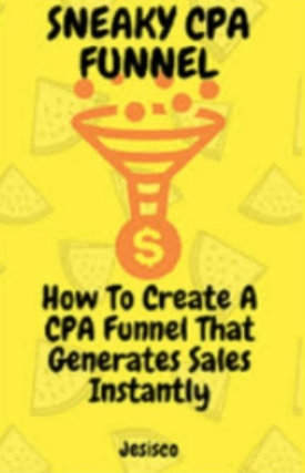 Sneaky Cpa Funnel – How To Create A CPA Funnel That Generates ROI Instantly