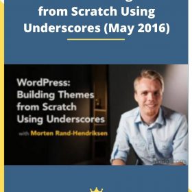 WordPress: Building Themes from Scratch Using Underscores (May 2016)