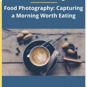 Adam Goldberg – Food Photography: Capturing a Morning Worth Eating