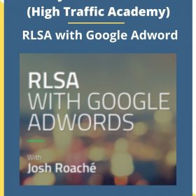 Josh Roache (High Traffic Academy) – RLSA with Google Adword