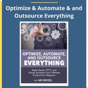 Ari Meisel – Optimize & Automate & and Outsource Everything