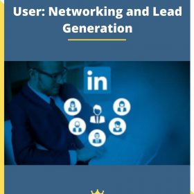 Become a LinkedIn Power User: Networking and Lead Generation