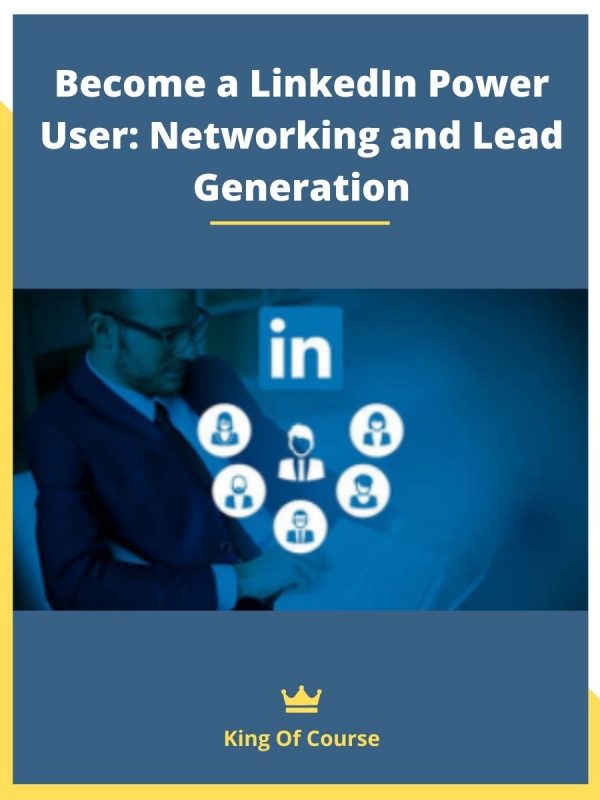 Become a LinkedIn Power User_ Networking and Lead Generation