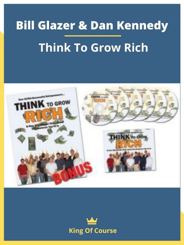 Bill Glazer and Dan Kennedy Think To Grow Rich Download