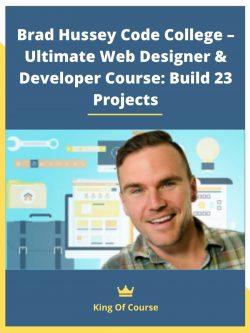 Brad Hussey Code College – Ultimate Web Designer & Developer Course: Build 23 Projects