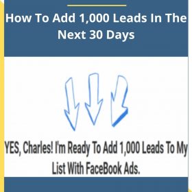 Charles Kirkland – How To Add 1,000 Leads In The Next 30 Days