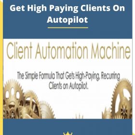 Client Automation Machine – Get High Paying Clients On Autopilot