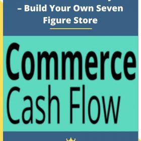 Commerce Cash Flow System – Build Your Own Seven Figure Store