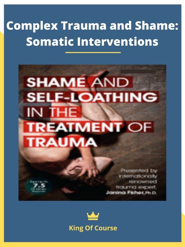 Complex Trauma and Shame_ Somatic Interventions