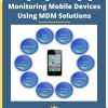 Configuring & Managing & Monitoring Mobile Devices Using MDM Solutions