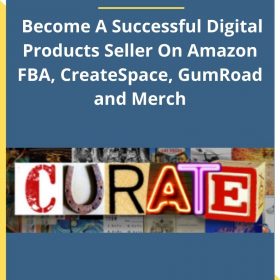 Curate – Become A Successful Digital Products Seller On Amazon FBA, CreateSpace, GumRoad and Merch