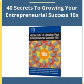 Dan Sullivan – 40 Secrets To Growing Your Entrepreneurial Success 10x