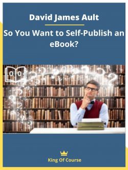 David James Ault – So You Want to Self-Publish an eBook?