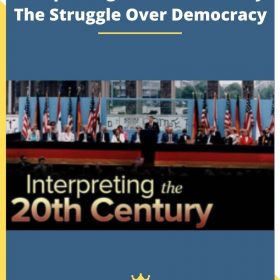 Interpreting the 20th Century: The Struggle Over Democracy