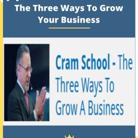 Jay Abraham: Cram School – The Three Ways To Grow Your Business