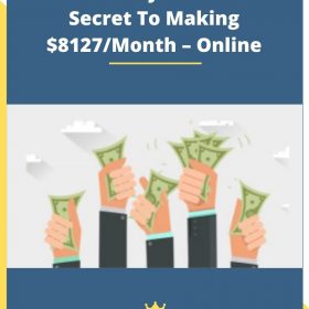 Make Money Online: The Secret To Making $8127/Month – Online