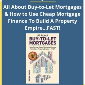 Peter J. How – All About Buy-to-Let Mortgages & How to Use Cheap Mortgage Finance To Build A Property Empire…FAST!