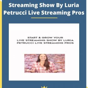 Start & Grow Your Live Streaming Show By Luria Petrucci Live Streaming Pros