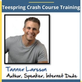 Tanner Larsson – Teespring Crash Course Training