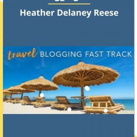 Travel Blogging Fast Track – Heather Delaney Reese