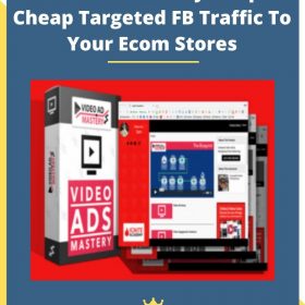 Video Ads Mastery – Super Cheap Targeted FB Traffic To Your Ecom Stores