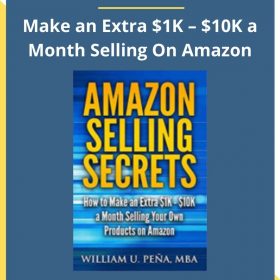 William U. Peña & MBA- Make an Extra $1K – $10K a Month Selling On Amazon