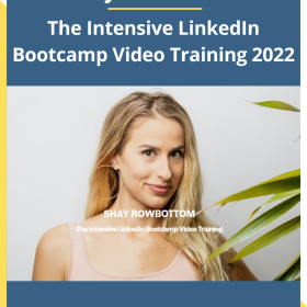 Shay Rowbottom – The Intensive LinkedIn Bootcamp Video Training 2022