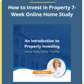 Gill Fielding - Fielding Financial – How to Invest in Property 7-Week Online Home Study