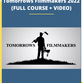 Tomorrows Filmmakers 2022 (FULL COURSE + VIDEO)