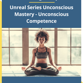 Unreal Series Unconscious Mastery - Unconscious Competence By Talmadge Harper