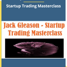 Jack Gleason – Startup Trading Masterclass