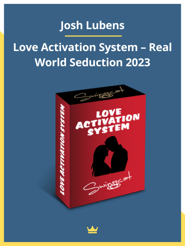 Love Activation System 2023 by Josh Lubens: Ultimate Real World Seduction & Dating Mastery Program