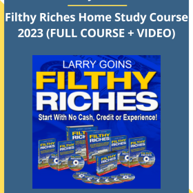 Larry Goins – Filthy Riches Home Study Course 2023 (FULL COURSE)